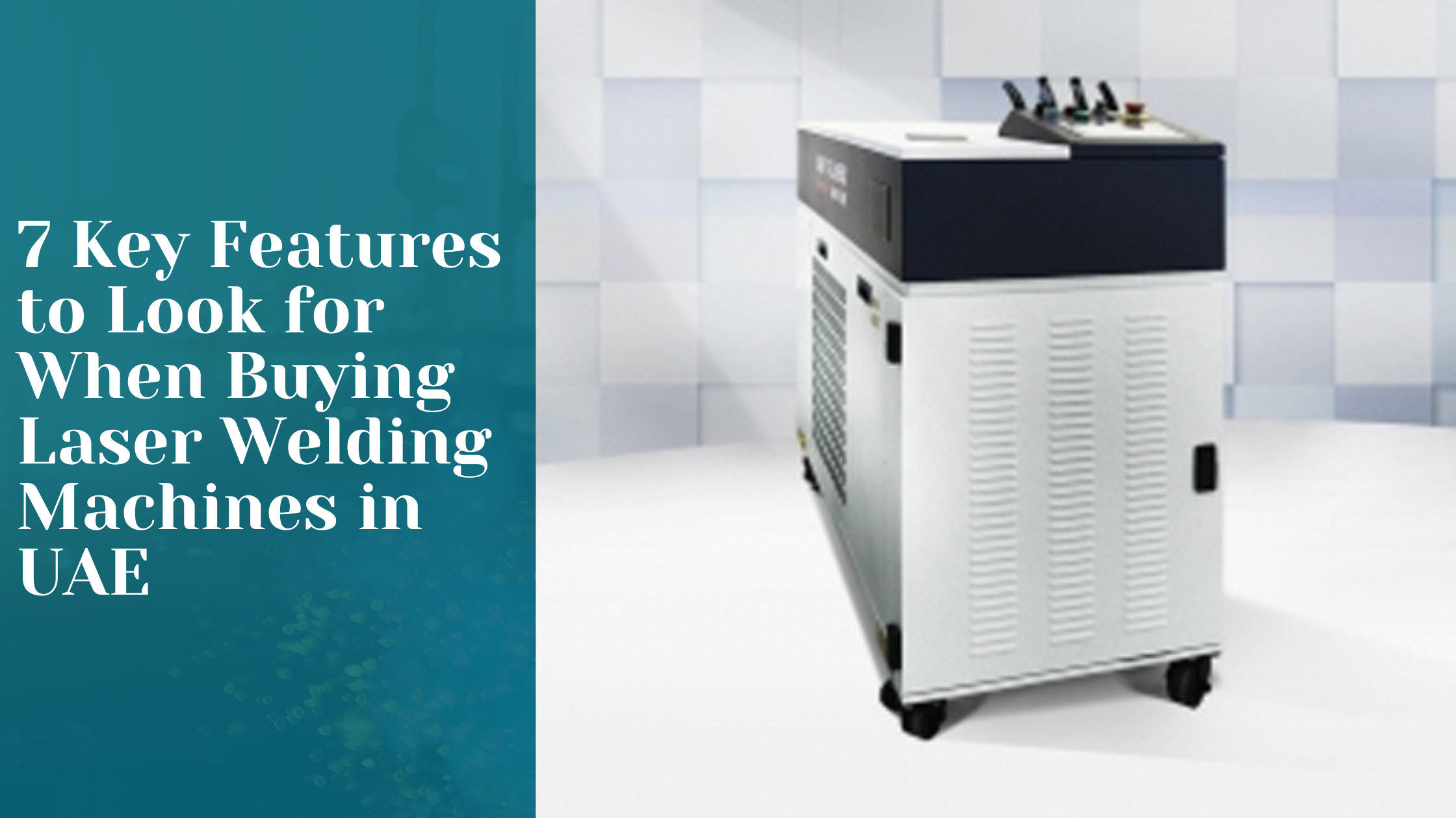 7 key features of laser welding machines in uae