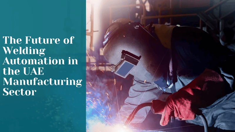 the future of welding automation in the uae