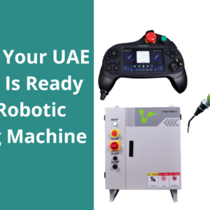10 signs your uae factory is ready for a robotic welding machine