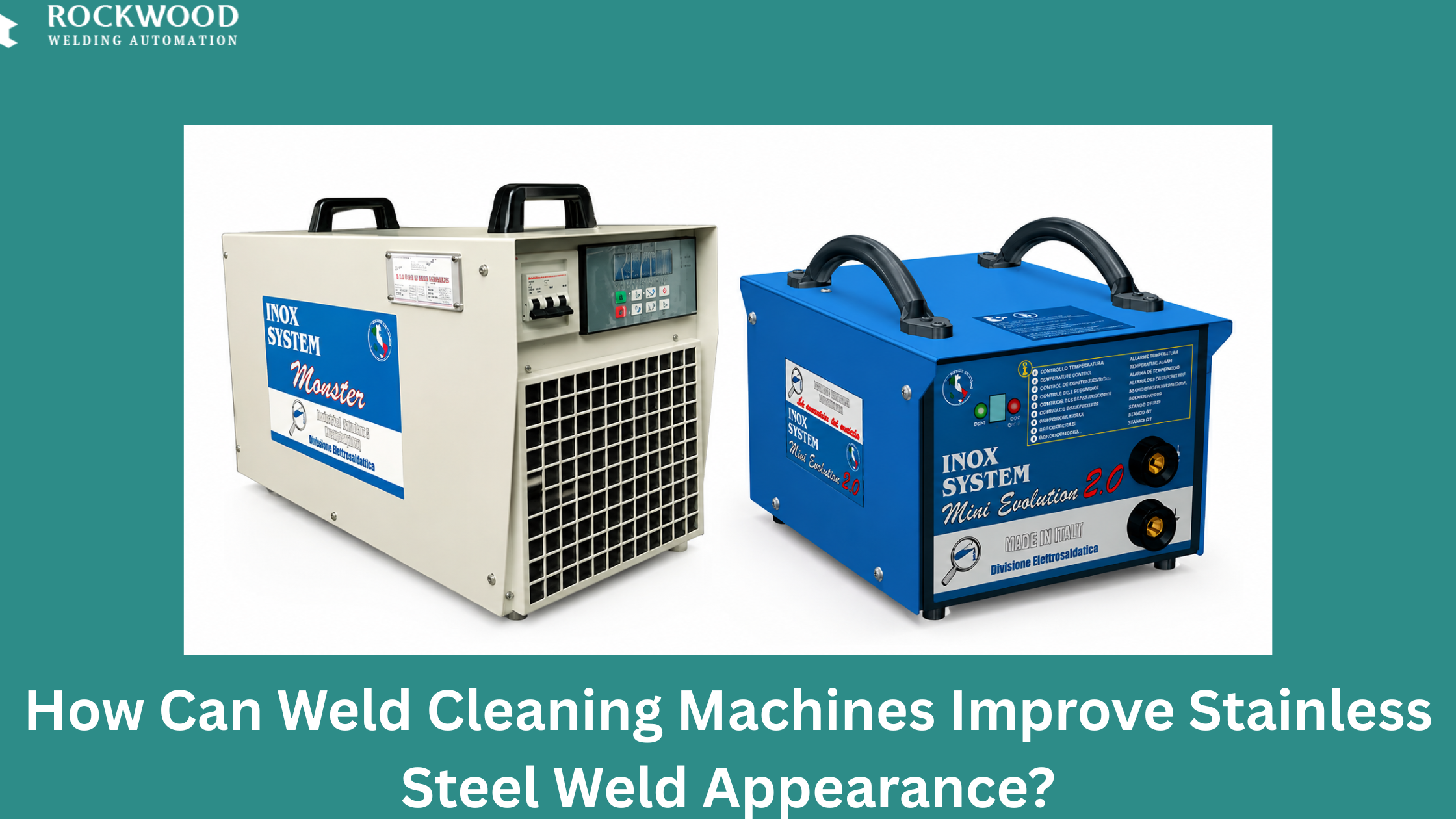 weld cleaning machines improving stainless steel weld appearance