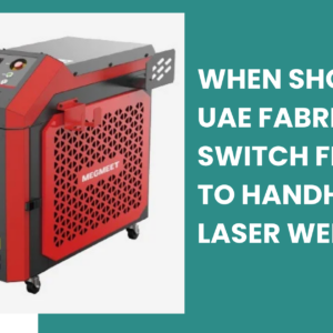 Laser Welding? Handheld laser welding machine for UAE fabricators